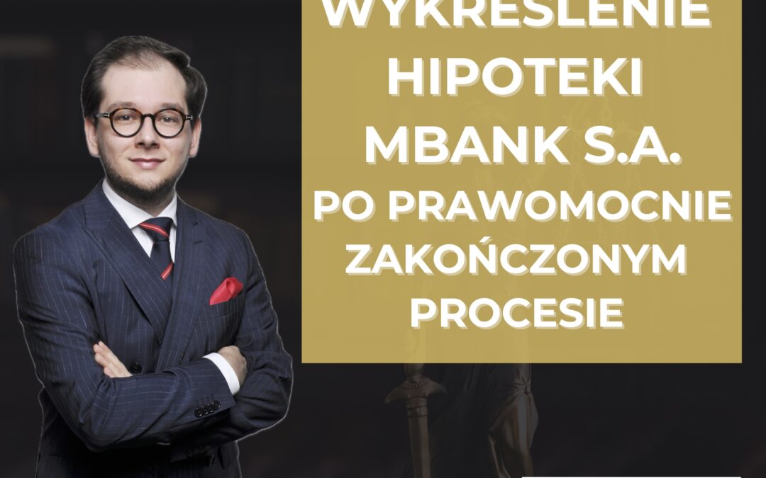 HIPOTEKA MBANK S.A. WYKREŚLONA PO PRAWOMOCNIE ZAKOŃCZONYM PROCESIE