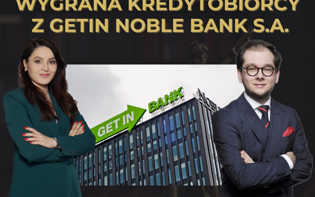 SĄD NAJWYŻSZY STAJE PO STRONIE KREDYTOBIORCY Z GETIN NOBLE BANK S.A.