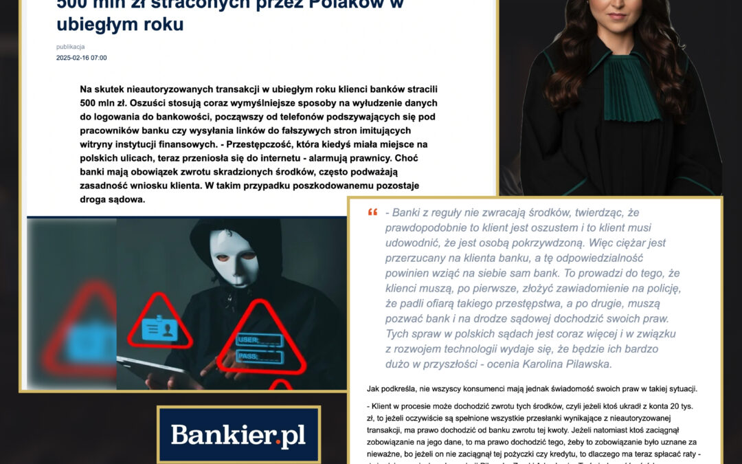 Oszustwo bankowe na 500 mln złotych i nieautoryzowane transakcje – komentarz adw. Karoliny Pilawskiej dla „Bankier.pl”
