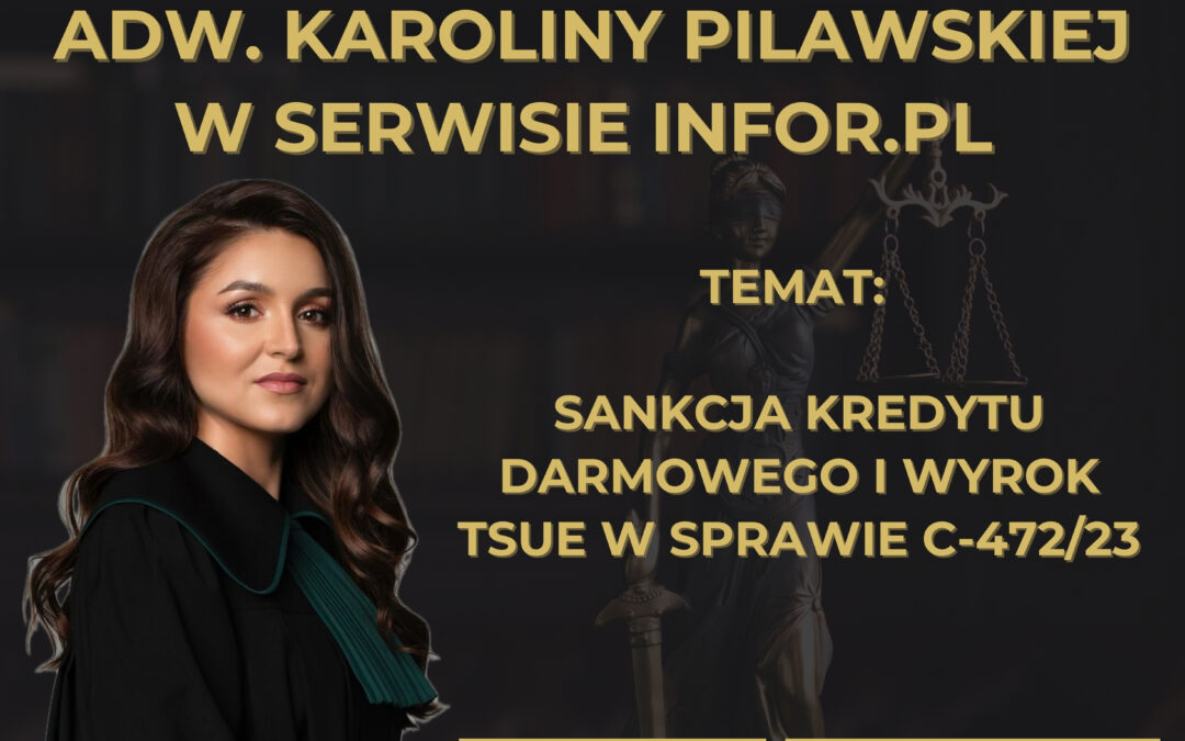Sankcja kredytu darmowego i wyrok TSUE w sprawie C-472/23 – artykuł mec. Karoliny Pilawskiej w Infor.pl