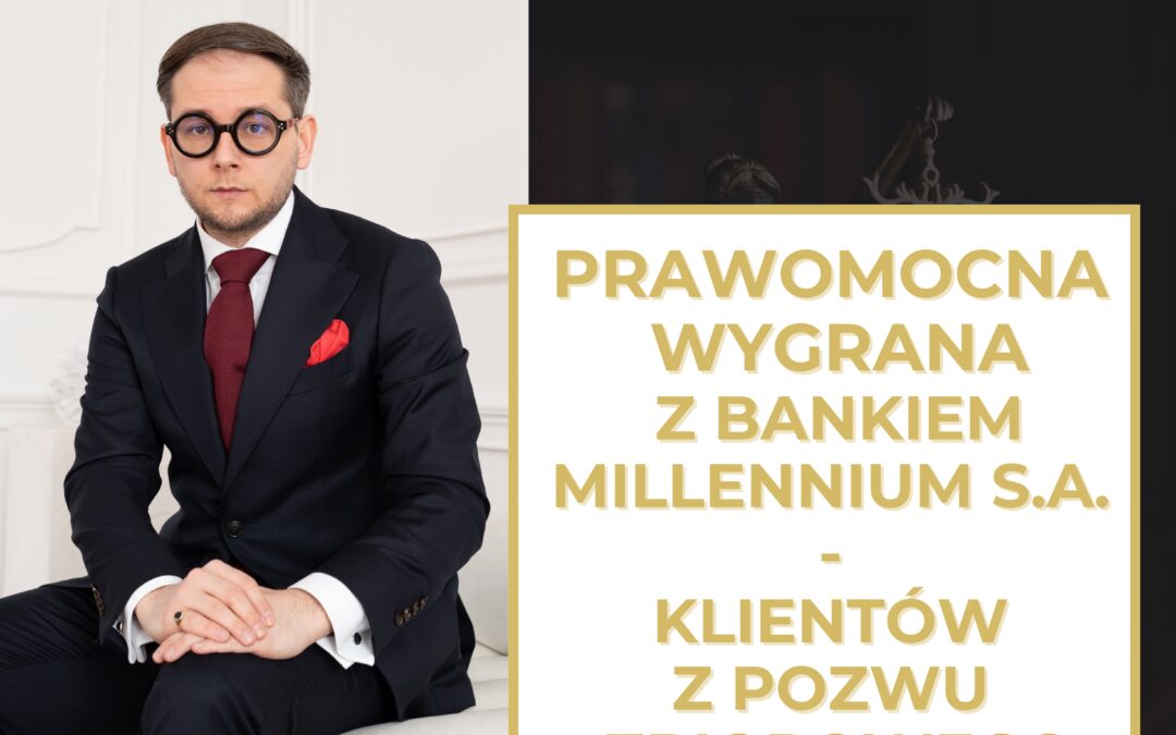 POZEW ZBIOROWY – PRAWOMOCNY WYROK PRZECIWKO BANKOWI MILLENNIUM S.A. W INDYWIDUALNEJ SPRAWIE