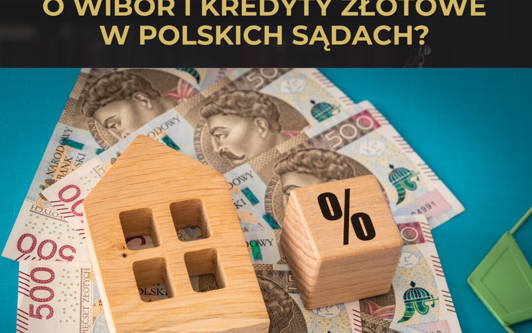 WIBOR – jak wyglądają sprawy o WIBOR i kredyty złotowe w polskich sądach?