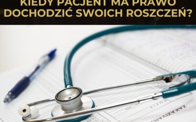 Błąd medyczny – kiedy pacjent ma prawo dochodzić swoich roszczeń?